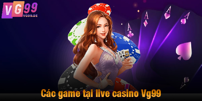 Các game tại live casino Vg99